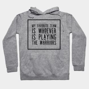 My Favorite Team is whoever is playing the Warriors! Hoodie